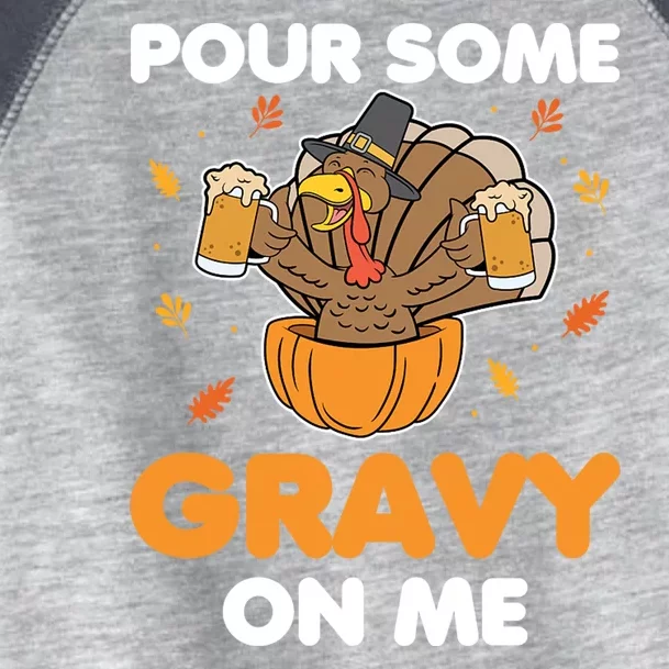 Pour Me Some Gravy On Me Beer Turkey Thanksgiving Toddler Fine Jersey T-Shirt