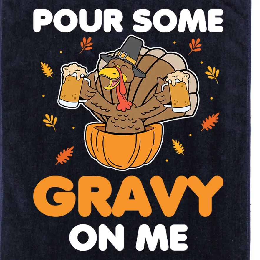 Pour Me Some Gravy On Me Beer Turkey Thanksgiving Platinum Collection Golf Towel