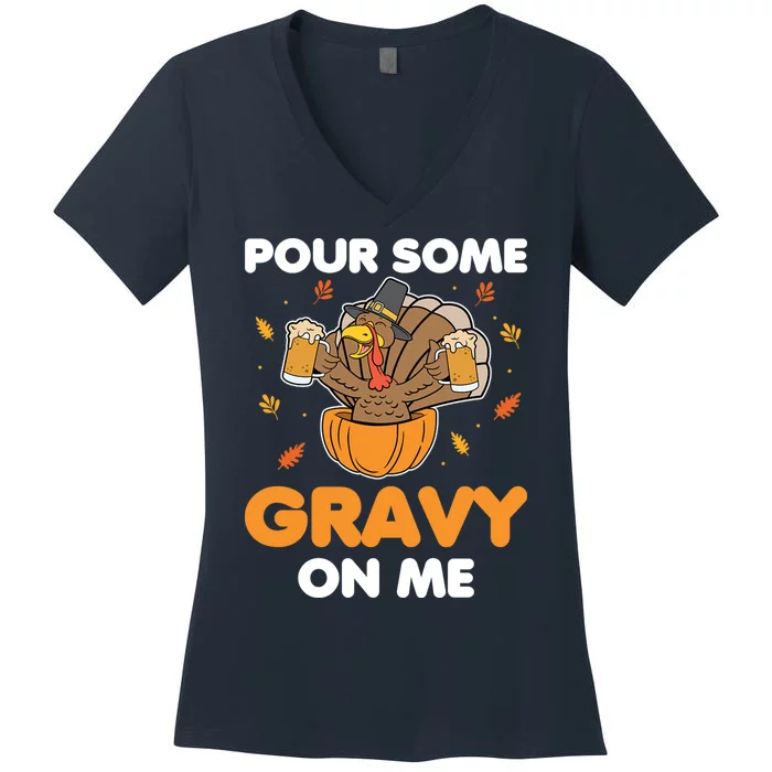 Pour Me Some Gravy On Me Beer Turkey Thanksgiving Women's V-Neck T-Shirt