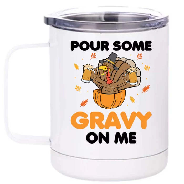 Pour Me Some Gravy On Me Beer Turkey Thanksgiving Front & Back 12oz Stainless Steel Tumbler Cup