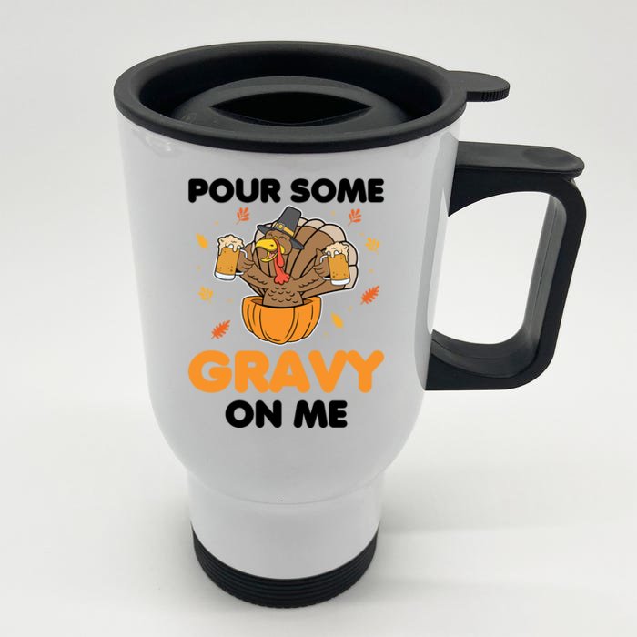 Pour Me Some Gravy On Me Beer Turkey Thanksgiving Front & Back Stainless Steel Travel Mug