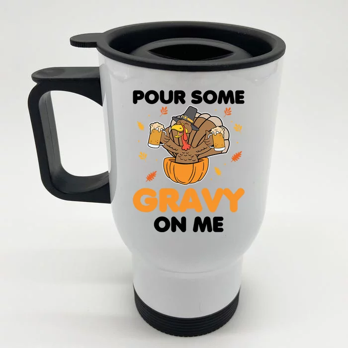 Pour Me Some Gravy On Me Beer Turkey Thanksgiving Front & Back Stainless Steel Travel Mug