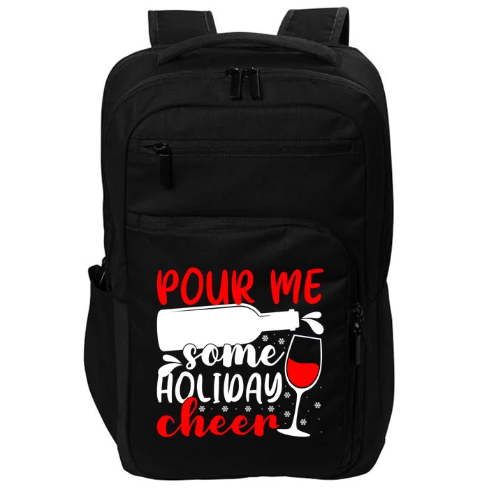 Pour Me Some Holiday Cheer Christmas Ing Lover Xmas Joy Meaningful Gift Impact Tech Backpack