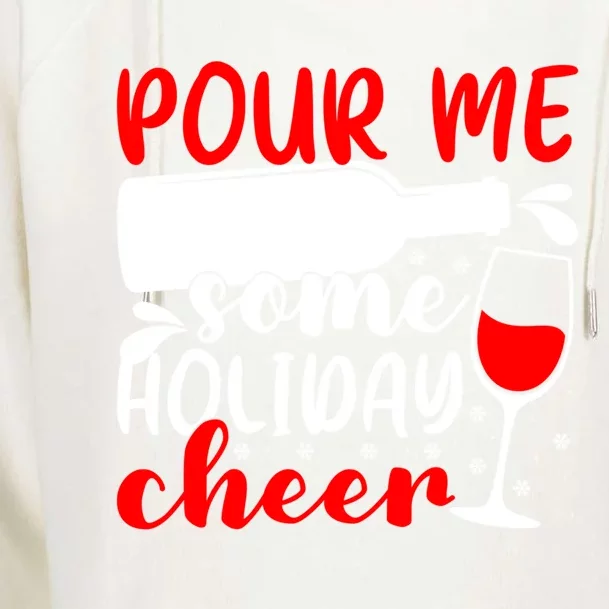 Pour Me Some Holiday Cheer Christmas Ing Lover Xmas Joy Meaningful Gift Womens Funnel Neck Pullover Hood