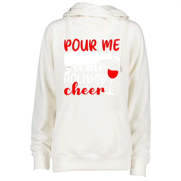 Pour Me Some Holiday Cheer Christmas Ing Lover Xmas Joy Meaningful Gift Womens Funnel Neck Pullover Hood