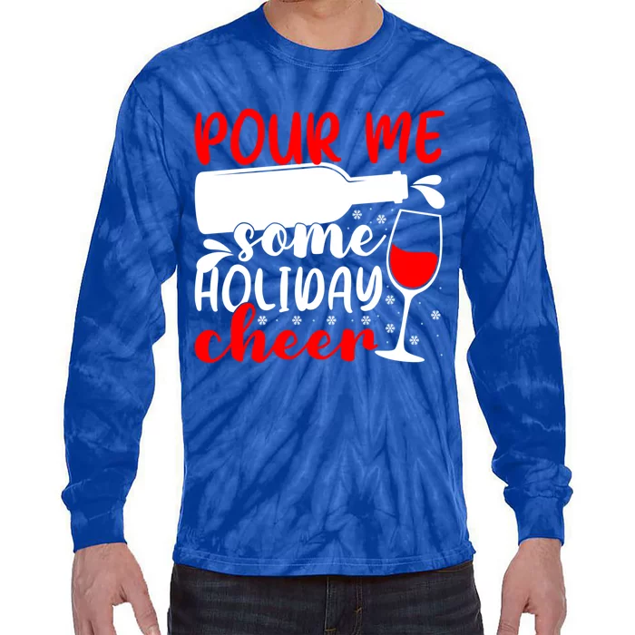 Pour Me Some Holiday Cheer Christmas Ing Lover Xmas Joy Meaningful Gift Tie-Dye Long Sleeve Shirt