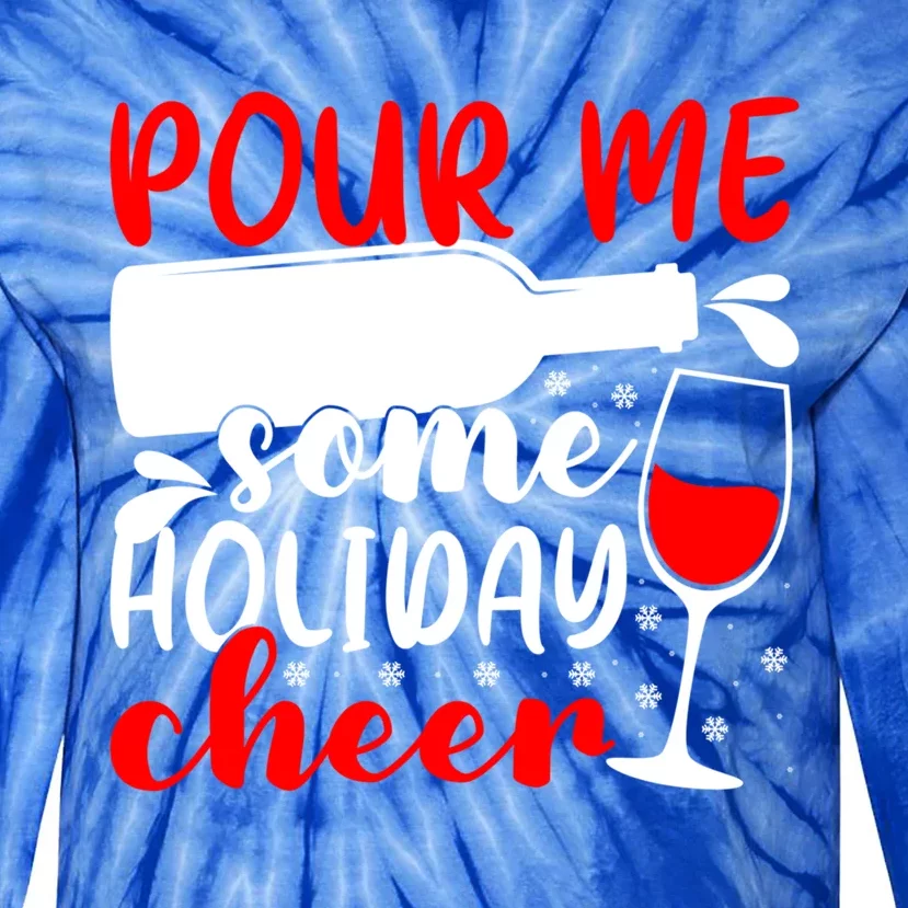 Pour Me Some Holiday Cheer Christmas Ing Lover Xmas Joy Meaningful Gift Tie-Dye Long Sleeve Shirt