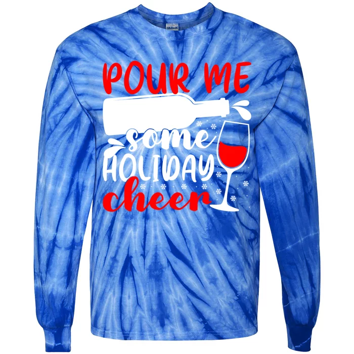 Pour Me Some Holiday Cheer Christmas Ing Lover Xmas Joy Meaningful Gift Tie-Dye Long Sleeve Shirt