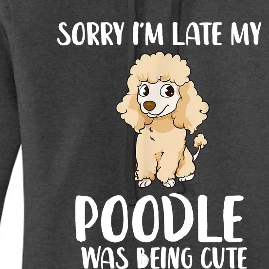 Poodle Mom Sorry I'm Late My Poodle Was Being Cute Women's Pullover Hoodie