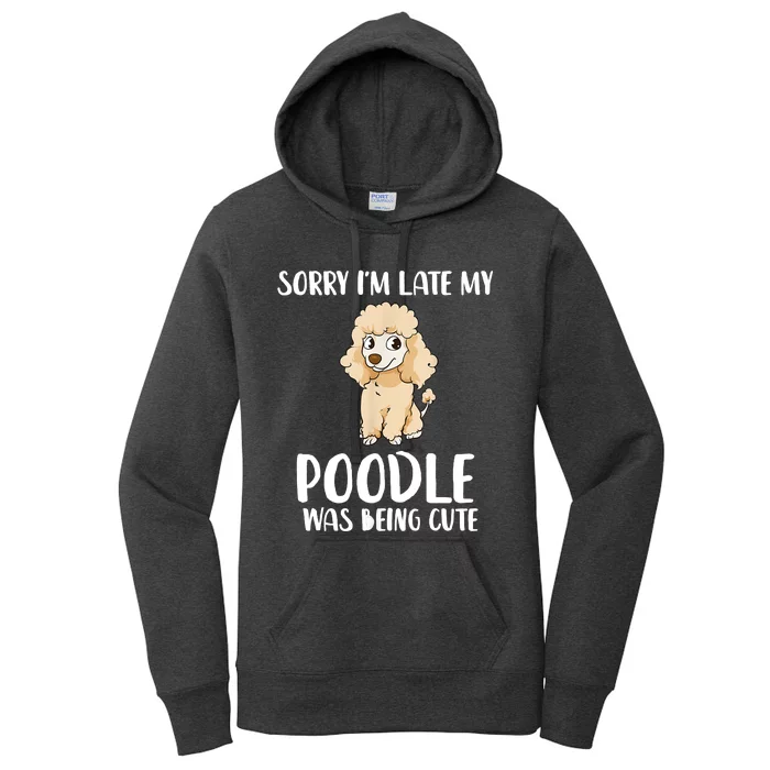 Poodle Mom Sorry I'm Late My Poodle Was Being Cute Women's Pullover Hoodie