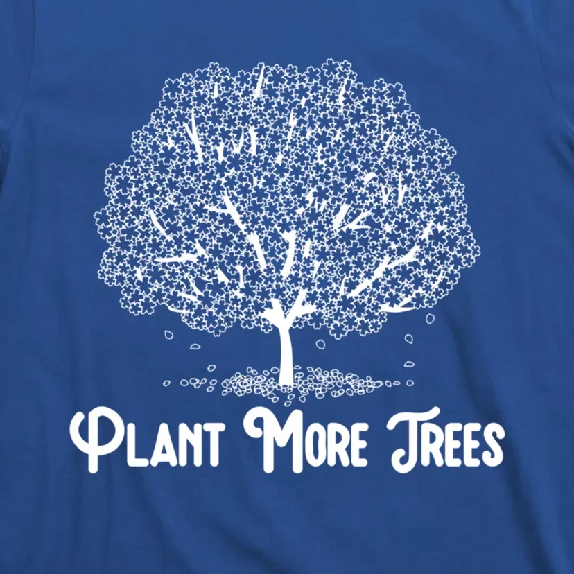 Plant More Trees Earth Day Forestry Global Warming Awareness Great Gift T-Shirt