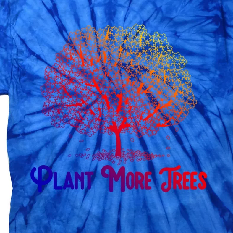 Plant More Trees Earth Day Forestry Global Warming Awareness Gift Tie-Dye T-Shirt