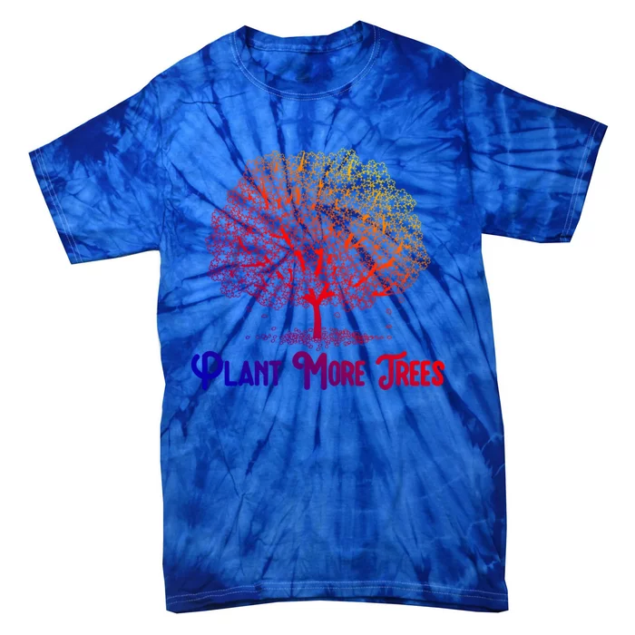 Plant More Trees Earth Day Forestry Global Warming Awareness Gift Tie-Dye T-Shirt