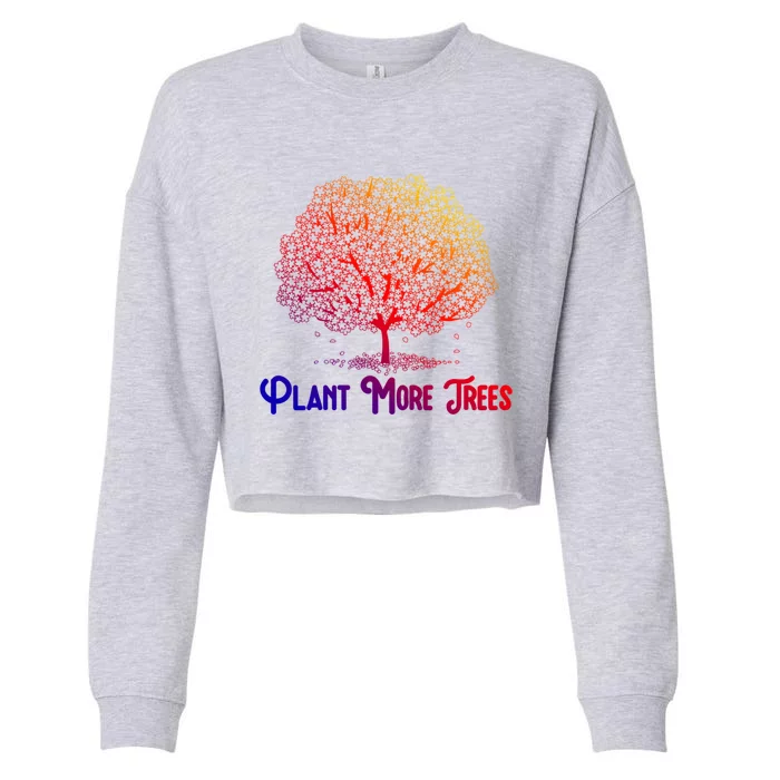 Plant More Trees Earth Day Forestry Global Warming Awareness Gift Cropped Pullover Crew