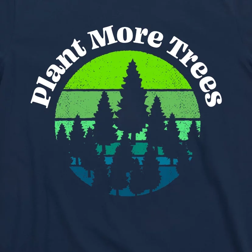 Plant More Trees Save Planet Earth Tree Hugger Earth Day T-Shirt