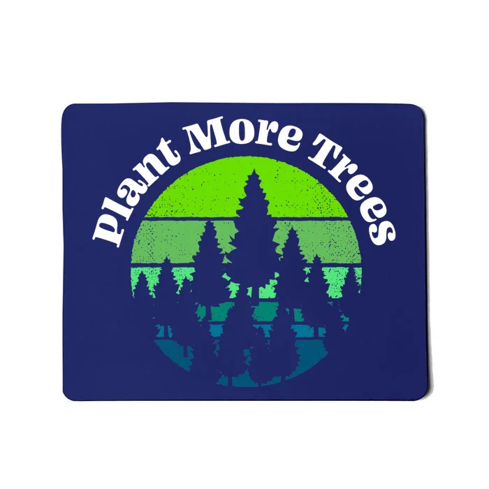 Plant More Trees Save Planet Earth Tree Hugger Earth Day Mousepad