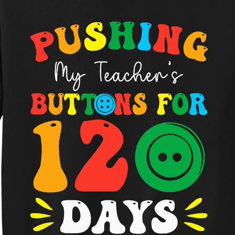 Pushing My Teacher's Buttons For 120 Days 120th Day School Sweatshirt