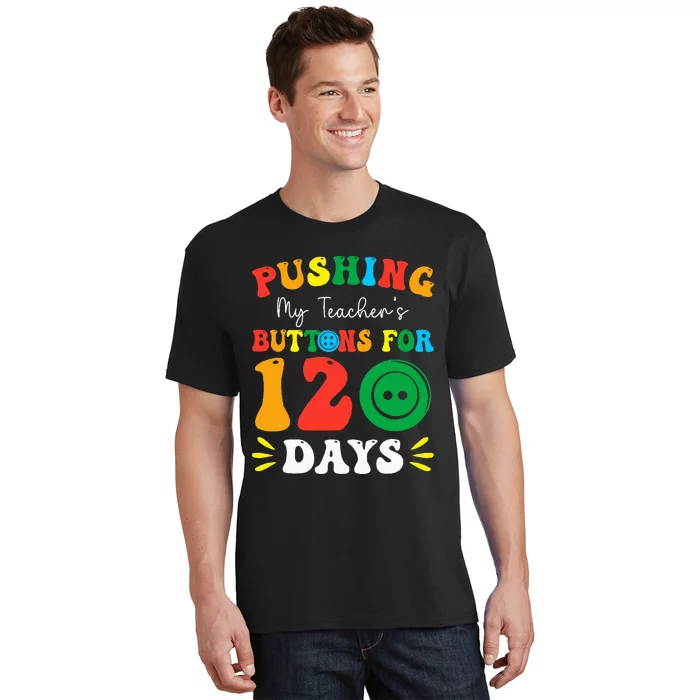 Pushing My Teacher's Buttons For 120 Days 120th Day School T-Shirt