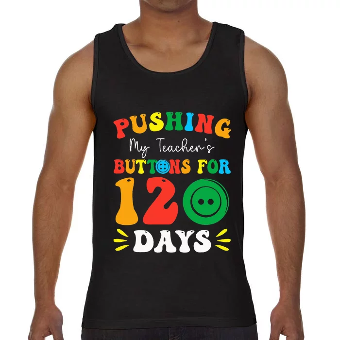 Pushing My Teacher's Buttons For 120 Days 120th Day School Comfort Colors® Tank Top