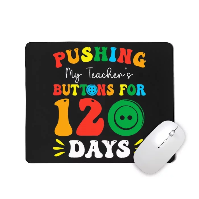 Pushing My Teacher's Buttons For 120 Days 120th Day School Mousepad