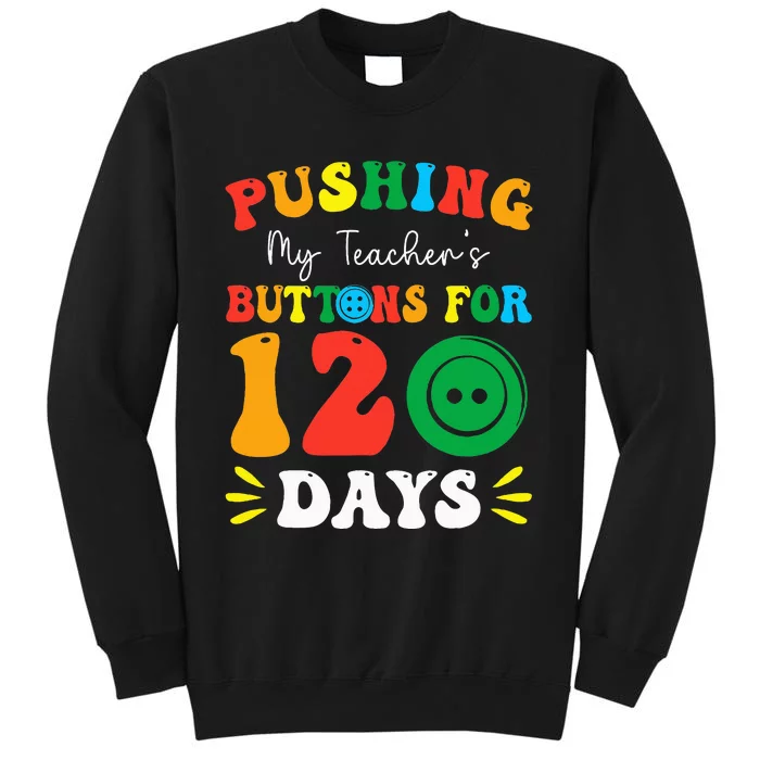 Pushing My Teacher's Buttons For 120 Days 120th Day School Tall Sweatshirt