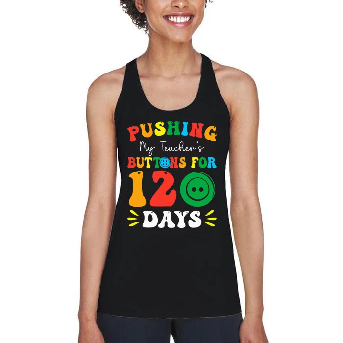 Pushing My Teacher's Buttons For 120 Days 120th Day School Women's Racerback Tank