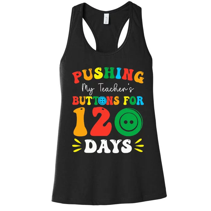 Pushing My Teacher's Buttons For 120 Days 120th Day School Women's Racerback Tank