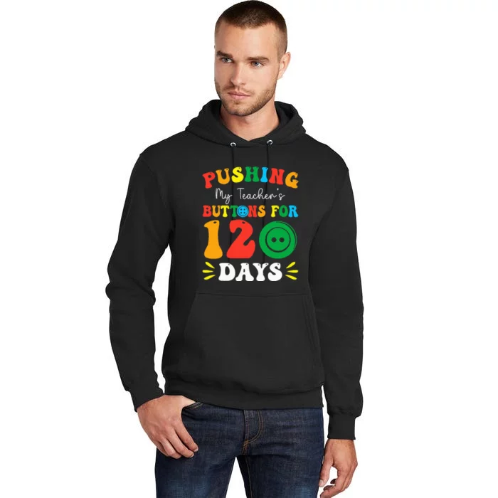 Pushing My Teacher's Buttons For 120 Days 120th Day School Tall Hoodie