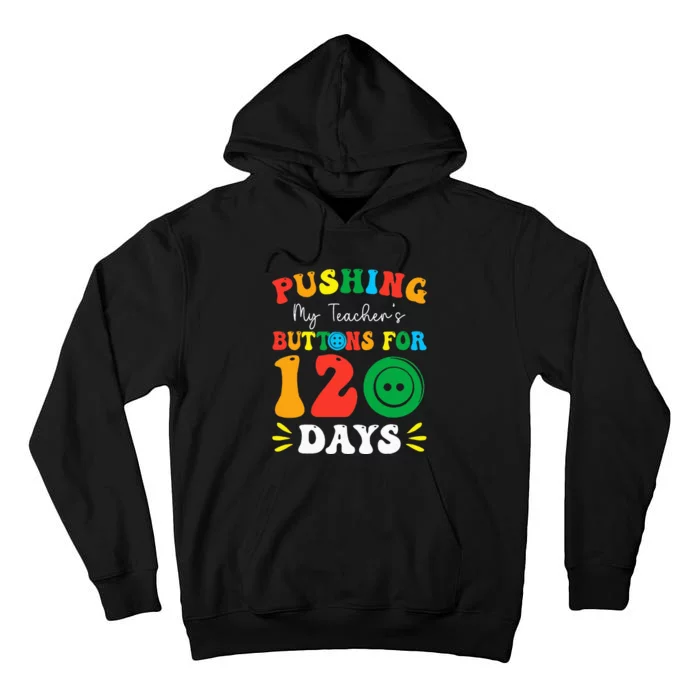 Pushing My Teacher's Buttons For 120 Days 120th Day School Tall Hoodie