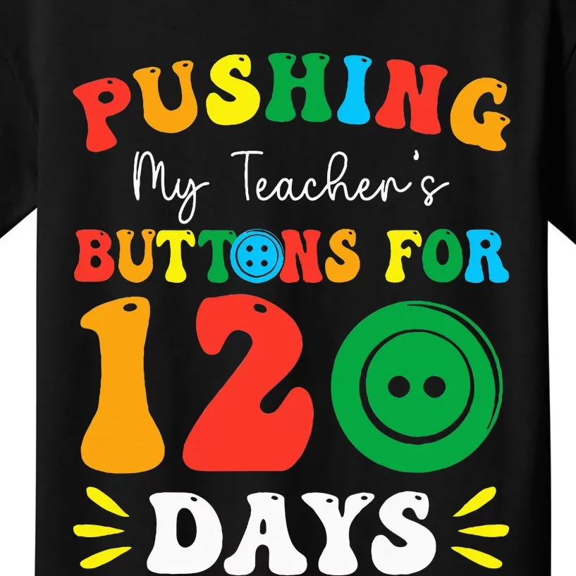 Pushing My Teacher's Buttons For 120 Days 120th Day School Kids T-Shirt