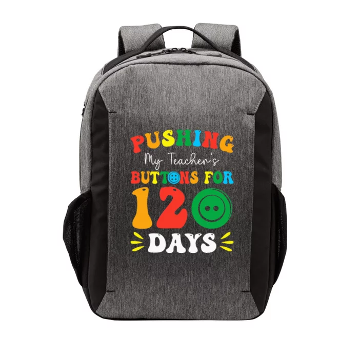 Pushing My Teacher's Buttons For 120 Days 120th Day School Vector Backpack