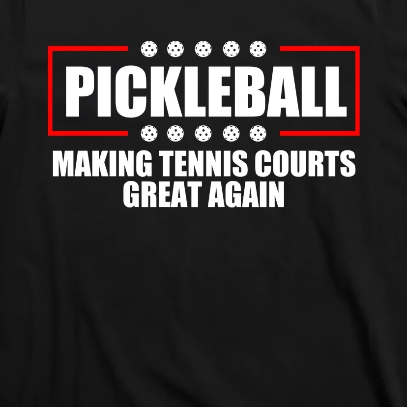 Pickleball Making Tennis Courts Great Again T-Shirt