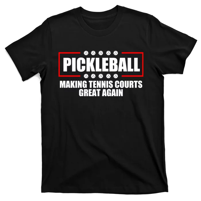 Pickleball Making Tennis Courts Great Again T-Shirt