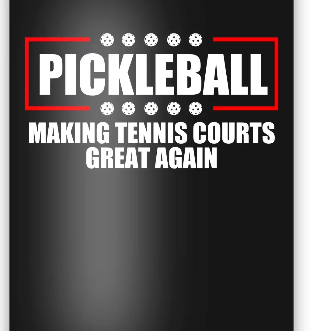 Pickleball Making Tennis Courts Great Again Poster