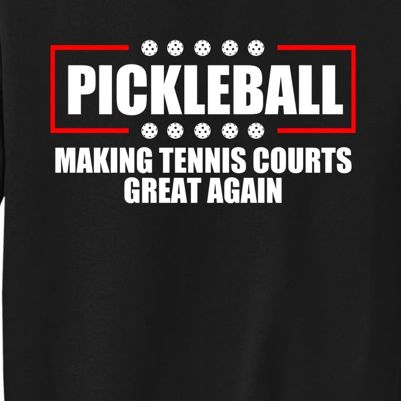 Pickleball Making Tennis Courts Great Again Tall Sweatshirt