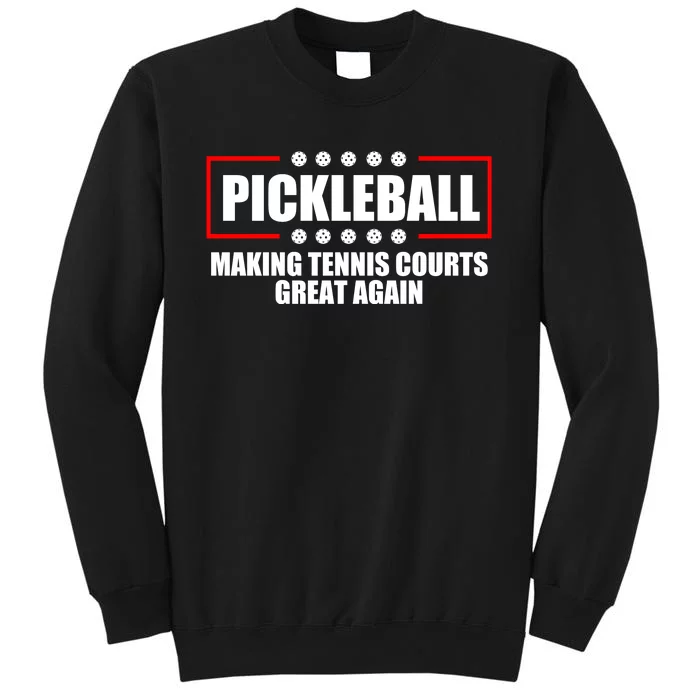 Pickleball Making Tennis Courts Great Again Tall Sweatshirt