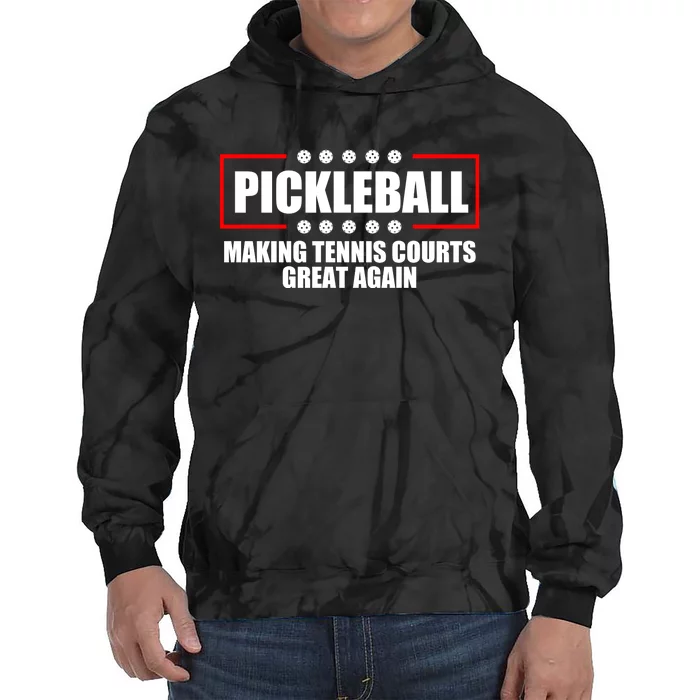 Pickleball Making Tennis Courts Great Again Tie Dye Hoodie