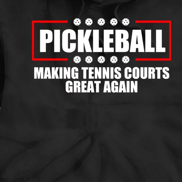 Pickleball Making Tennis Courts Great Again Tie Dye Hoodie