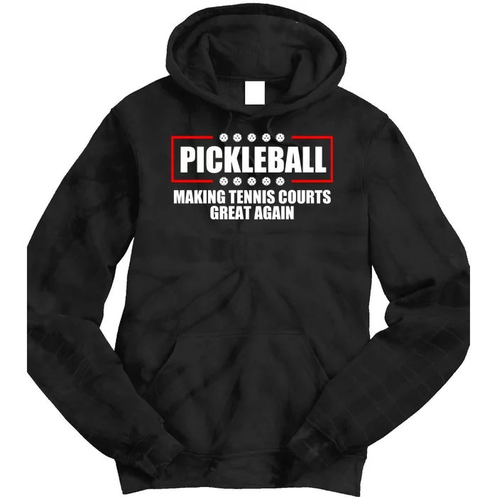 Pickleball Making Tennis Courts Great Again Tie Dye Hoodie