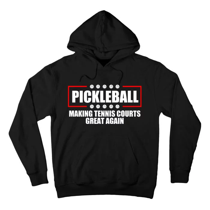 Pickleball Making Tennis Courts Great Again Tall Hoodie