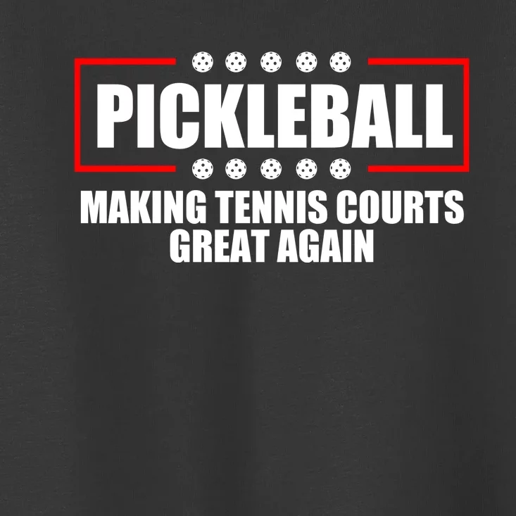 Pickleball Making Tennis Courts Great Again Toddler T-Shirt