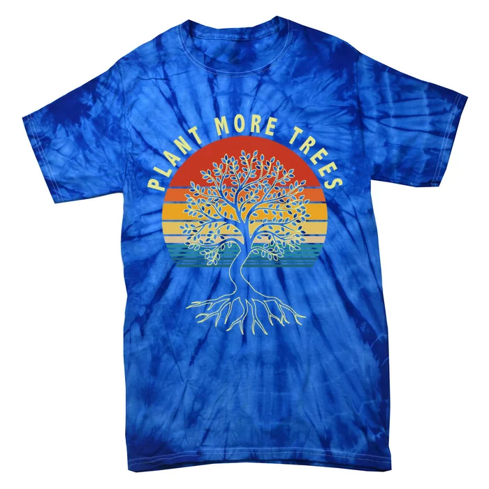 Plant More Trees Save Earth Happy Earth Day Meaningful Gift Tie-Dye T-Shirt