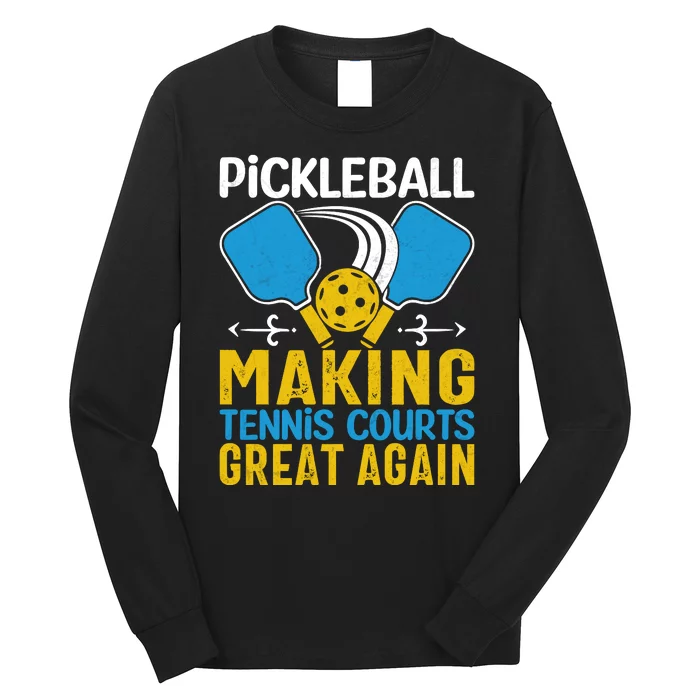 Pickleball Making Tennis Courts Great Again Funny Long Sleeve Shirt