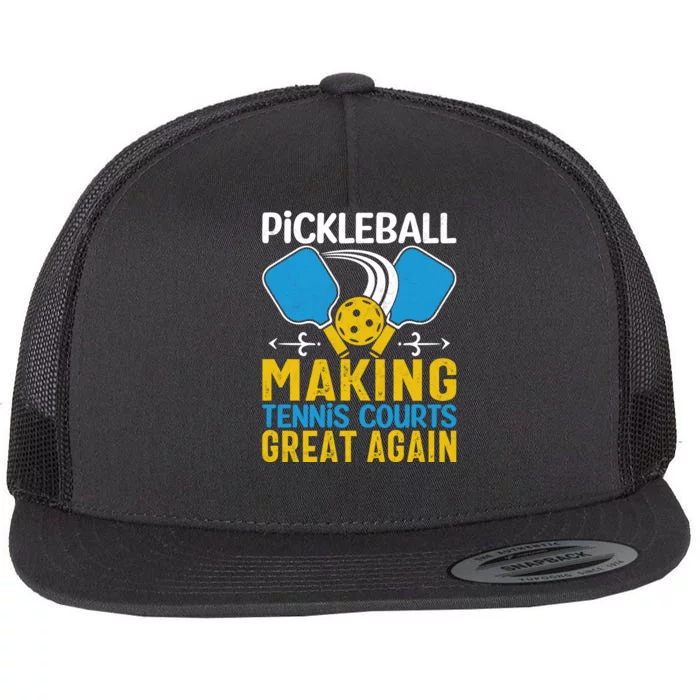 Pickleball Making Tennis Courts Great Again Funny Flat Bill Trucker Hat