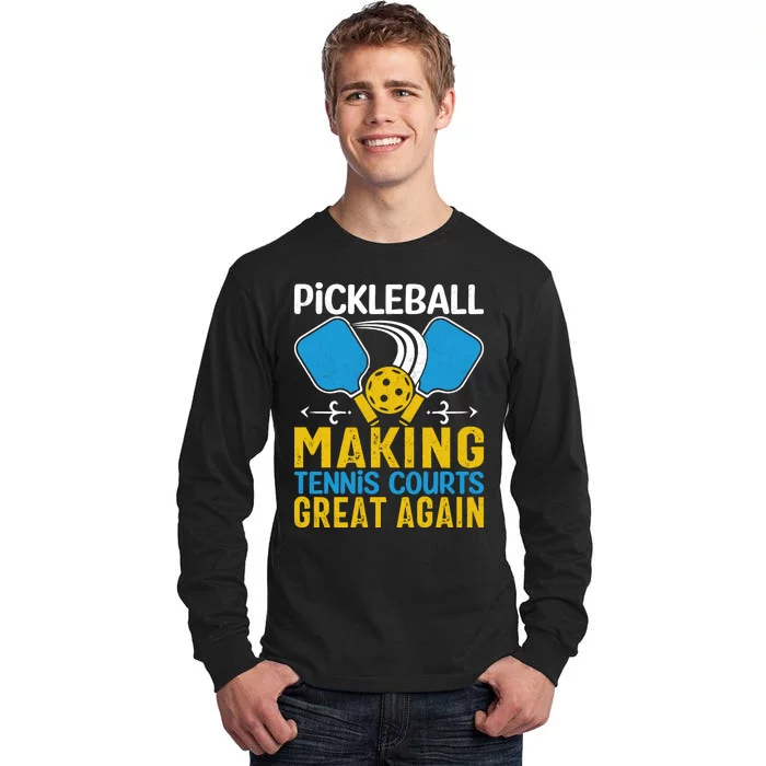 Pickleball Making Tennis Courts Great Again Funny Tall Long Sleeve T-Shirt