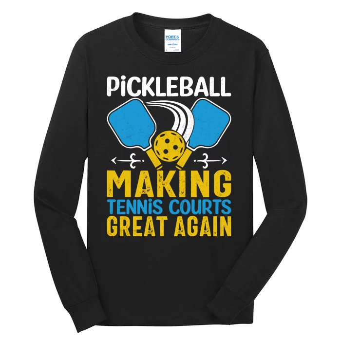 Pickleball Making Tennis Courts Great Again Funny Tall Long Sleeve T-Shirt