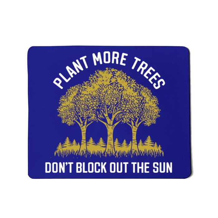 Plant More Trees DonT Block Out The Sun Earth Day Cute Gift Mousepad