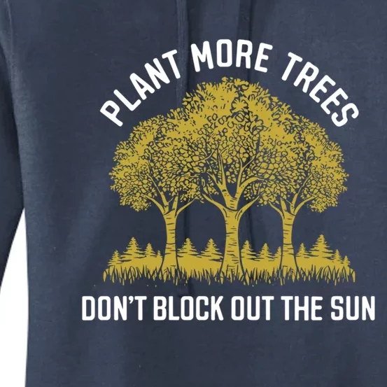 Plant More Trees DonT Block Out The Sun Earth Day Cute Gift Women's Pullover Hoodie