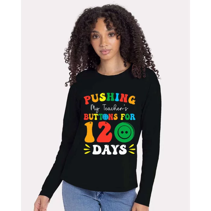 Pushing My Teacher's Buttons For 120 Days 120th Day School Womens Cotton Relaxed Long Sleeve T-Shirt