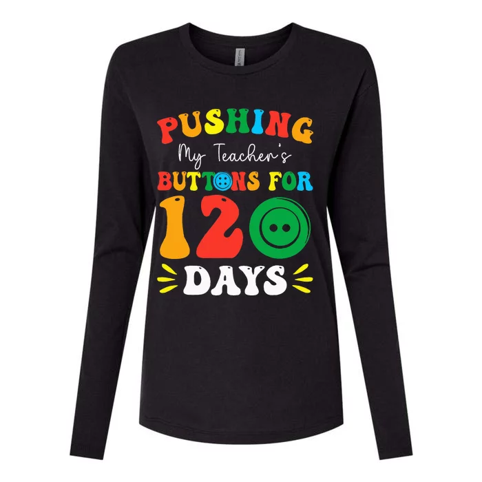 Pushing My Teacher's Buttons For 120 Days 120th Day School Womens Cotton Relaxed Long Sleeve T-Shirt